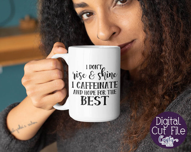 Coffee svg - Sarcastic Svg - I Don't Rise And Shine I Caffeinate And Hope For The Best SVG Crafty Mama Studios 
