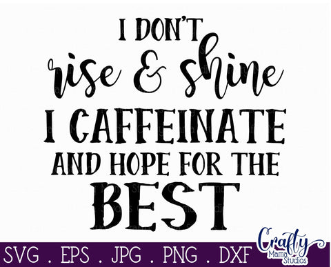 Coffee svg - Sarcastic Svg - I Don't Rise And Shine I Caffeinate And Hope For The Best SVG Crafty Mama Studios 