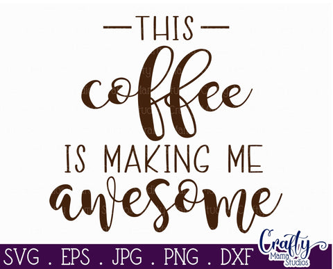Coffee svg - This Coffee Is Making Me Awesome Svg SVG Crafty Mama Studios 