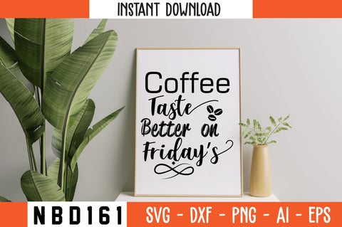 COFFEE TASTE BETTER ON FRIDAY’S Svg Design SVG Nbd161 