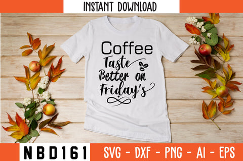 COFFEE TASTE BETTER ON FRIDAY’S Svg Design SVG Nbd161 