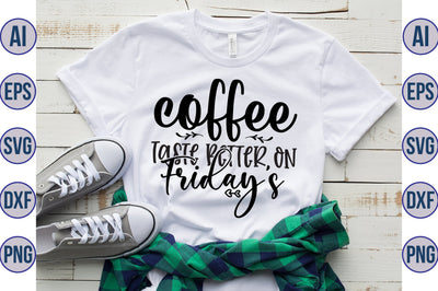Coffee Taste Better On Fridays svg SVG nirmal108roy 