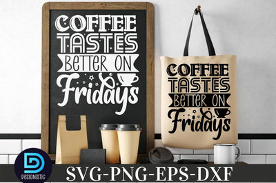 Coffee tastes better on fridays, Coffee SVG Design SVG DESIGNISTIC 