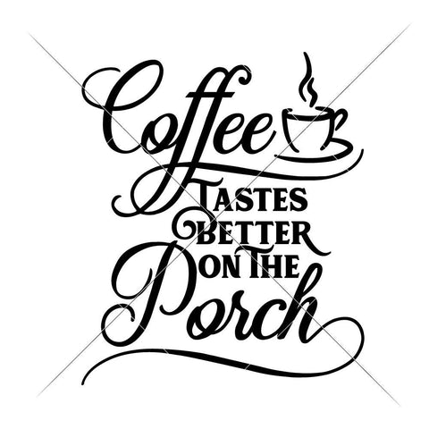 Coffee tastes better on the Porch - Farmhouse Style SVG Chameleon Cuttables 