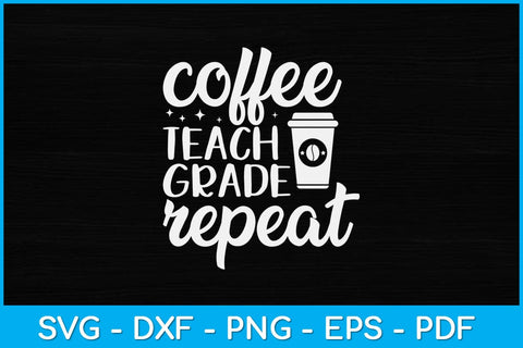 Coffee Teach Grade Repeat Svg Design SVG artprintfile 