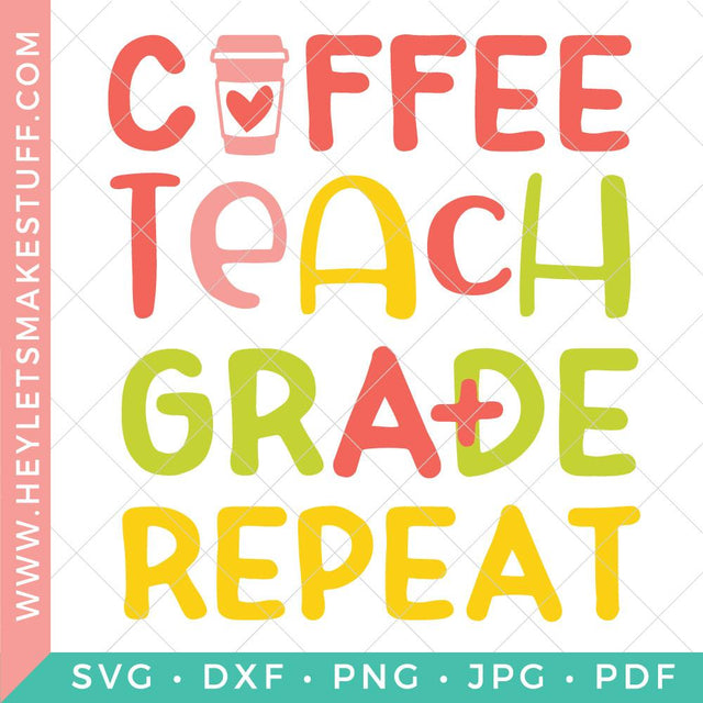 Coffee Teach Grade Repeat SVG Hey Let's Make Stuff 