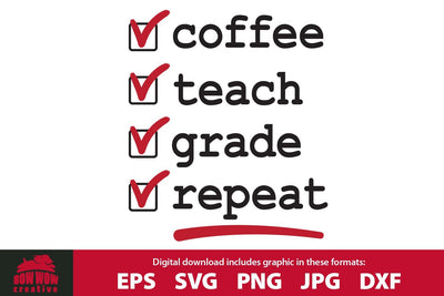 Coffee Teach Grade Repeat - Teacher SVG Cutting File SVG Bow Wow Creative 