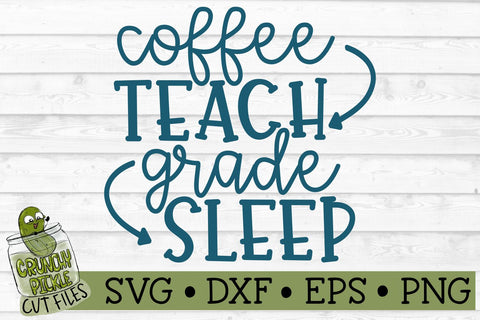 Coffee Teach Grade Sleep Teacher SVG File SVG Crunchy Pickle 