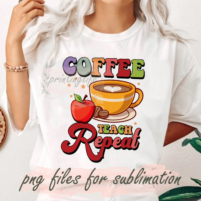 Coffee Teach Repeat PNG, Coffee Teacher Design Png, Back To School Png, Teacher Sublimation Design, Teacher Quotes Png, Digital Download Sublimation PrintingLife 