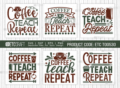 Coffee Teach Repeat SVG Bundle, Coffee Svg, Coffee Party Svg, Coffee Life, Coffee Quotes, ETC T00530 SVG ETC Craft 