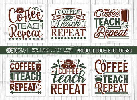 Coffee Teach Repeat SVG Bundle, Coffee Svg, Coffee Party Svg, Coffee Life, Coffee Quotes, ETC T00530 SVG ETC Craft 