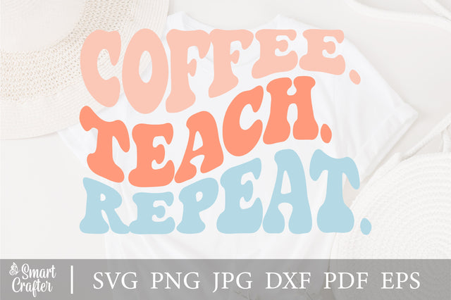 Coffee Teach Repeat Svg, Coffee Teach Repeat Png, Teacher Svg, Teacher Png, Coffee Png, Teacher Cut File, Teacher coffee Svg, Coffee Svg SVG Fauz 