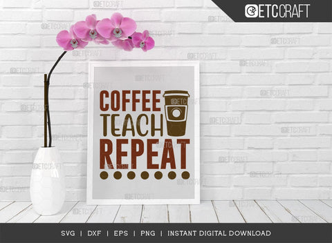 Coffee Teach Repeat SVG Cut File, Caffeine Svg, Coffee Time Svg, Coffee Quotes, Coffee Cutting File, TG 01742 SVG ETC Craft 