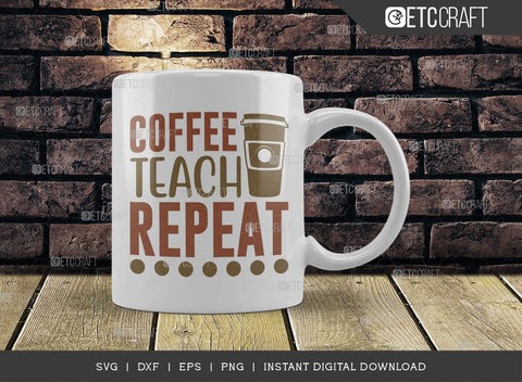 Coffee Teach Repeat SVG Cut File, Caffeine Svg, Coffee Time Svg, Coffee Quotes, Coffee Cutting File, TG 01742 SVG ETC Craft 