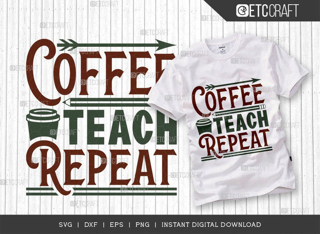 Coffee Teach Repeat SVG Cut File, Coffee Svg, Coffee Party Svg, Coffee Life, Coffee Quotes, ETC T00530 SVG ETC Craft 