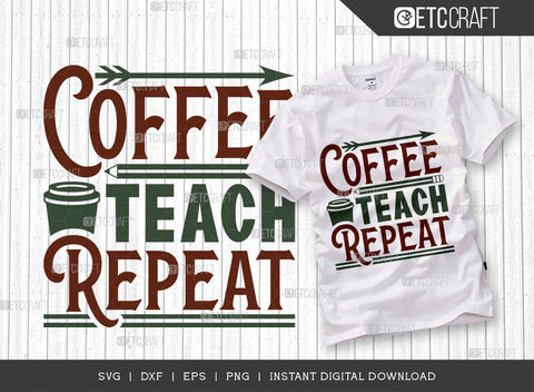 Coffee Teach Repeat SVG Cut File, Coffee Svg, Coffee Party Svg, Coffee Life, Coffee Quotes, ETC T00530 SVG ETC Craft 