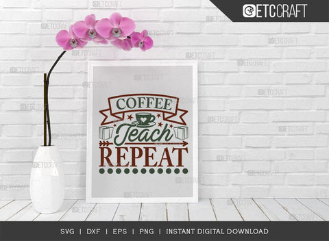 Coffee Teach Repeat SVG Cut File, Coffee Svg, Coffee Party Svg, Coffee Life, Coffee Quotes, ETC T00530 SVG ETC Craft 