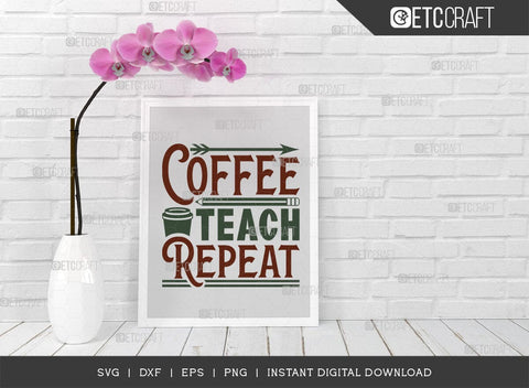 Coffee Teach Repeat SVG Cut File, Coffee Svg, Coffee Party Svg, Coffee Life, Coffee Quotes, ETC T00530 SVG ETC Craft 
