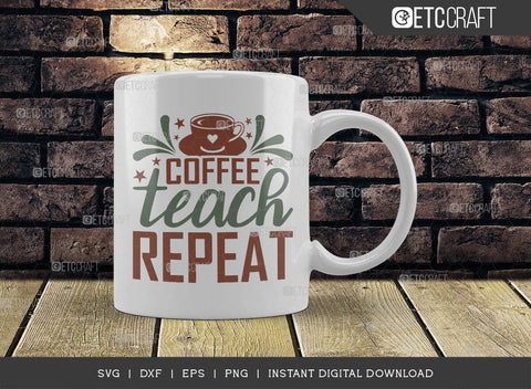 Coffee Teach Repeat SVG Cut File, Coffee Svg, Coffee Party Svg, Coffee Life, Coffee Quotes, ETC T00530 SVG ETC Craft 