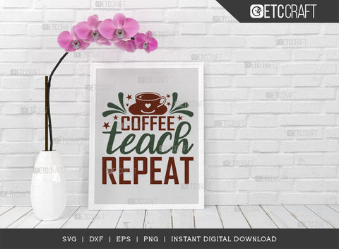 Coffee Teach Repeat SVG Cut File, Coffee Svg, Coffee Party Svg, Coffee Life, Coffee Quotes, ETC T00530 SVG ETC Craft 