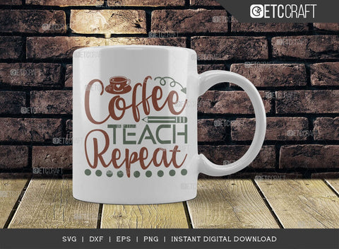 Coffee Teach Repeat SVG Cut File, Coffee Svg, Coffee Party Svg, Coffee Life, Coffee Quotes, ETC T00530 SVG ETC Craft 