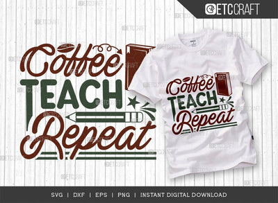 Coffee Teach Repeat SVG Cut File, Coffee Svg, Coffee Party Svg, Coffee Life, Coffee Quotes, ETC T00530 SVG ETC Craft 