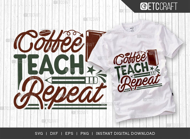 Coffee Teach Repeat SVG Cut File, Coffee Svg, Coffee Party Svg, Coffee Life, Coffee Quotes, ETC T00530 SVG ETC Craft 