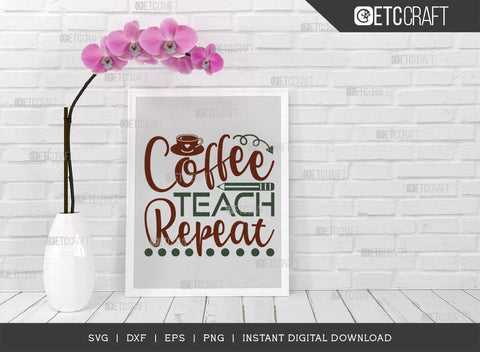 Coffee Teach Repeat SVG Cut File, Coffee Svg, Coffee Party Svg, Coffee Life, Coffee Quotes, ETC T00530 SVG ETC Craft 