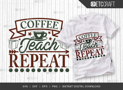 Coffee Teach Repeat SVG Cut File, Coffee Svg, Coffee Party Svg, Coffee Life, Coffee Quotes, ETC T00530 SVG ETC Craft 