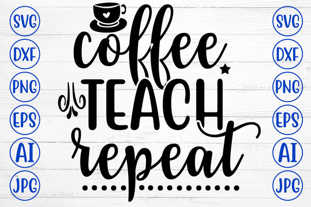 COFFEE TEACH REPEAT SVG Cut File SVG Syaman 