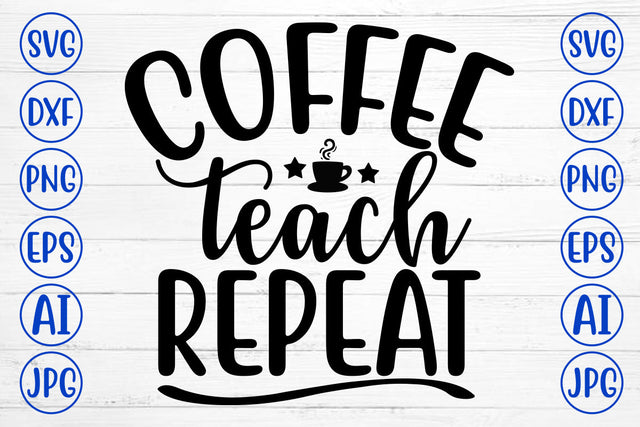 Coffee Teach Repeat SVG Cut File SVG Syaman 