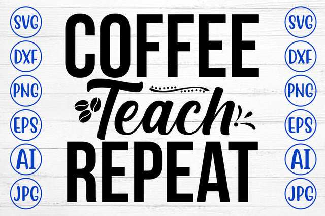 Coffee Teach Repeat SVG Cut File SVG Syaman 