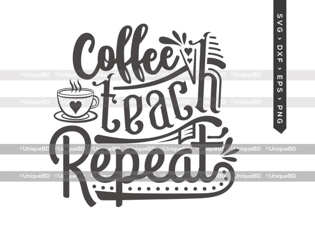 Coffee Teach Repeat SVG Cut File | Teacher Svg | Coffee Svg | School Svg | Coffee Quote Svg | Dxf | Eps | Png | T-shirt Design SVG ETC Craft 