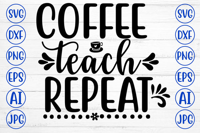 COFFEE TEACH REPEAT SVG Design SVG Syaman 