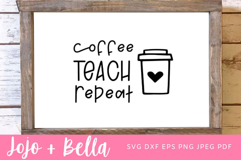 Coffee Teach Repeat Svg, Png, Teacher Gift Svg, School Sign Svg, Back to School Svg, Teacher Svg Files, Svg Files for Cricut, Silhouette SVG Jojo&Bella 