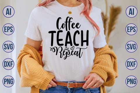 Coffee Teach Repeat svg SVG nirmal108roy 