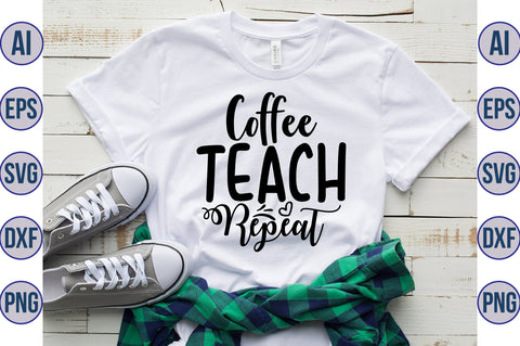 Coffee Teach Repeat svg SVG nirmal108roy 