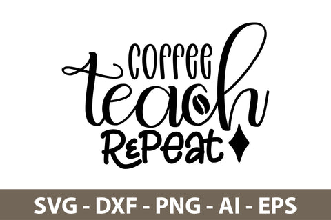 Coffee Teach Repeat svg SVG nirmal108roy 