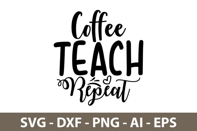 Coffee Teach Repeat svg SVG nirmal108roy 