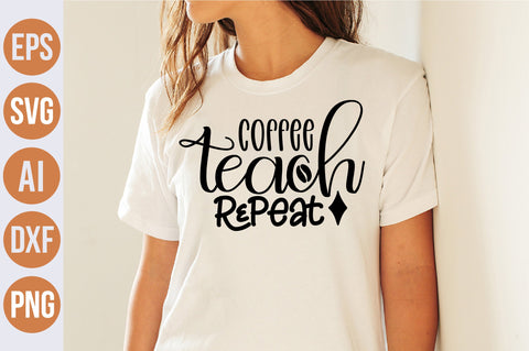 Coffee Teach Repeat svg SVG nirmal108roy 