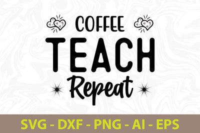 Coffee Teach Repeat svg SVG orpitasn 