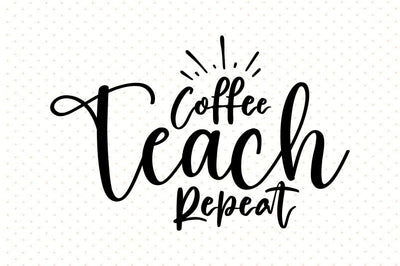 Coffee Teach Repeat svg SVG orpitasn 