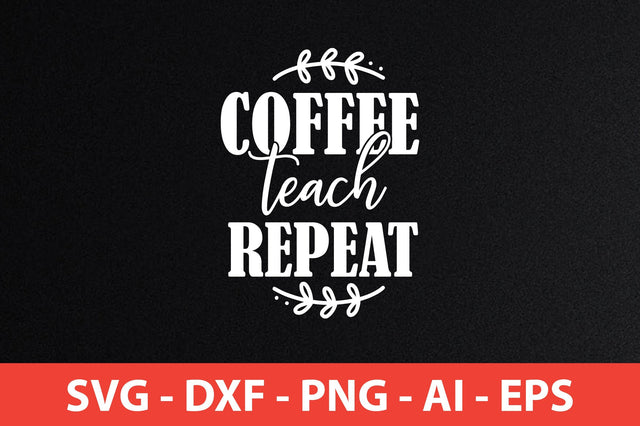coffee teach repeat svg SVG shah alam 