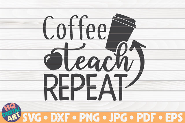 Coffee teach repeat SVG | Teacher quote SVG HQDigitalArt 