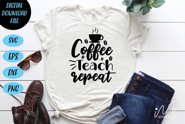 Coffee teach repeat svg,Kindergarten Teacher Svg, Cool Teacher T-shirt svg, Cut files, Funny Teacher Svg SVG Isabella Machell 