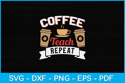 Coffee Teach Repeat Teacher Svg Design SVG artprintfile 