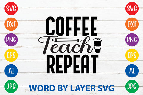 Coffee Teach Repeat, Teacher SVG Design SVG Rafiqul20606 