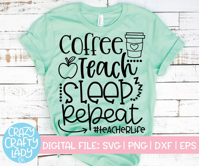 Coffee Teach Sleep Repeat | Teacher SVG Cut File SVG Crazy Crafty Lady Co. 