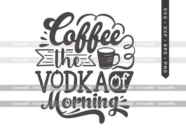 Coffee The Vodka Of Morning SVG Cut File | Best Coffee Ever Svg | Coffee Svg | Coffee Addict Svg | Coffee Quote Svg | Dxf | Eps | Png | T-shirt Design SVG ETC Craft 