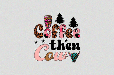 Coffee then Cow Sublimation SVGArt 